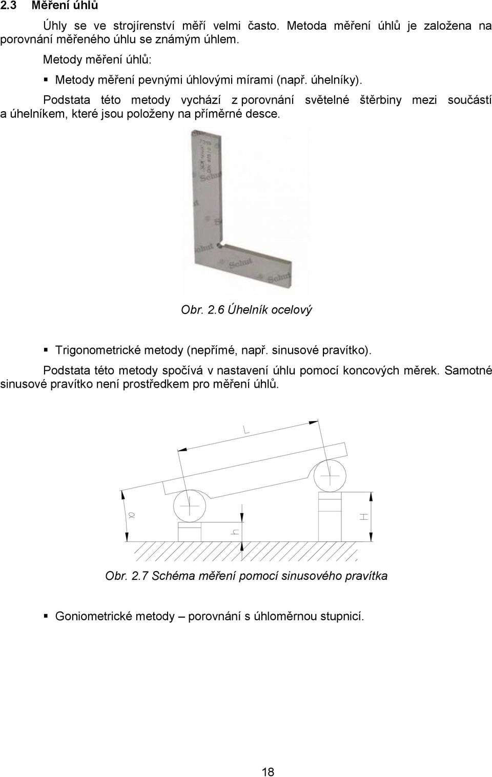 Podstata této metody vychází z porovnání světelné štěrbiny mezi součástí a úhelníkem, které jsou poloţeny na příměrné desce. Obr. 2.