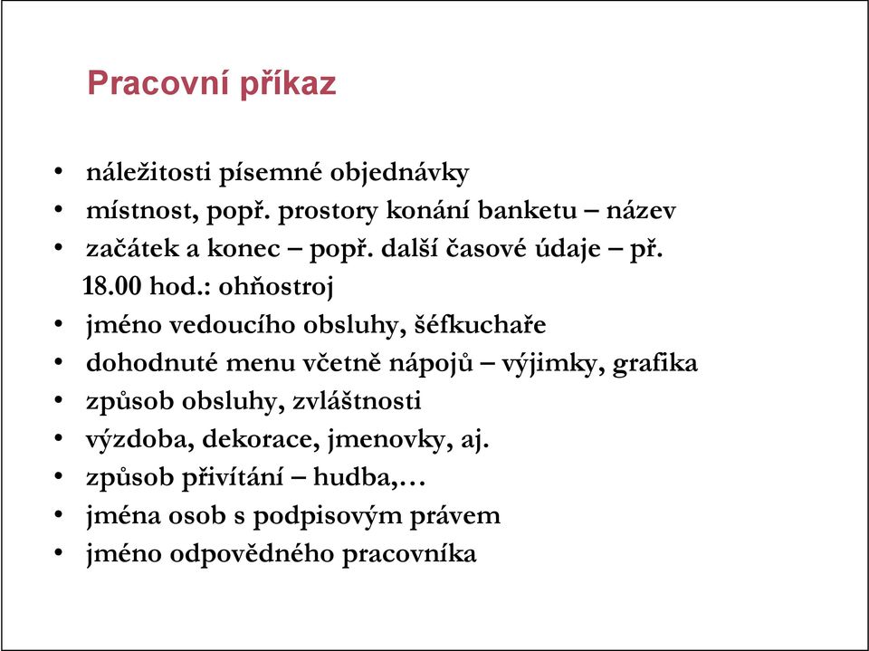 : ohňostroj jméno vedoucího obsluhy, šéfkuchaře dohodnuté menu včetně nápojů výjimky, grafika