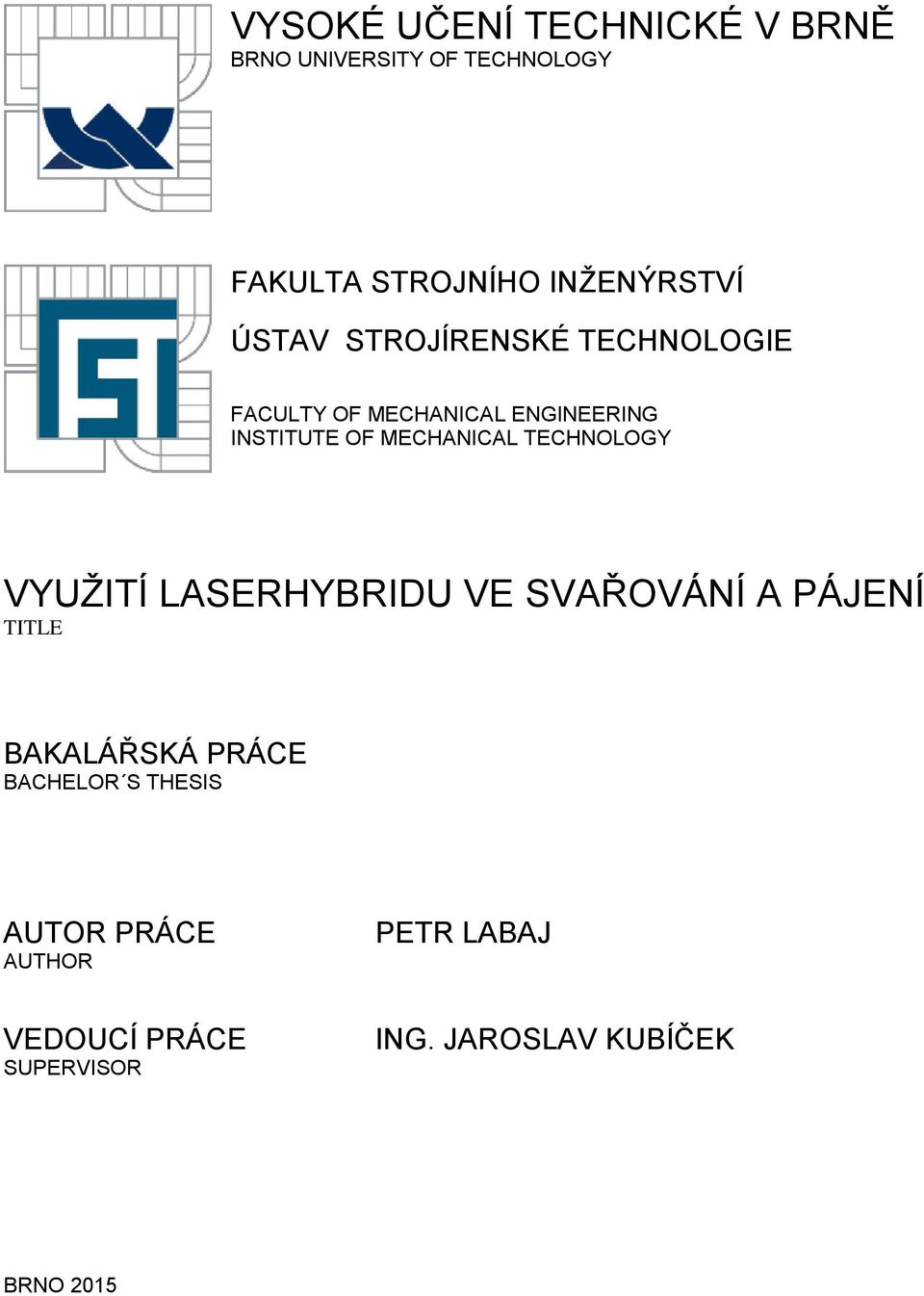 TECHNOLOGY VYUŽITÍ LASERHYBRIDU VE SVAŘOVÁNÍ A PÁJENÍ TITLE BAKALÁŘSKÁ PRÁCE BACHELOR S