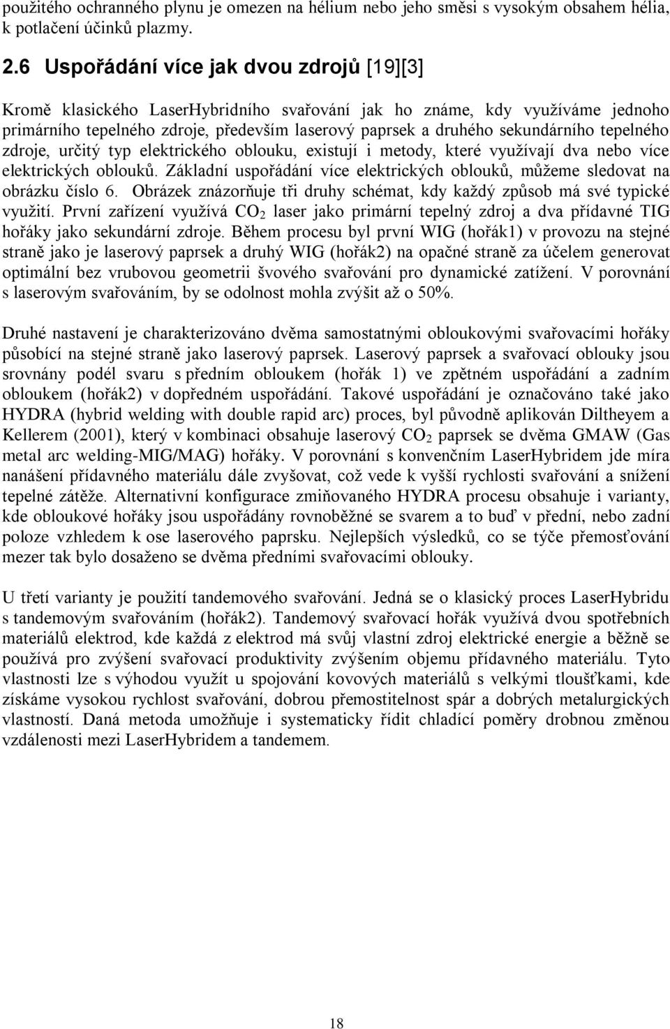 tepelného zdroje, určitý typ elektrického oblouku, existují i metody, které využívají dva nebo více elektrických oblouků.