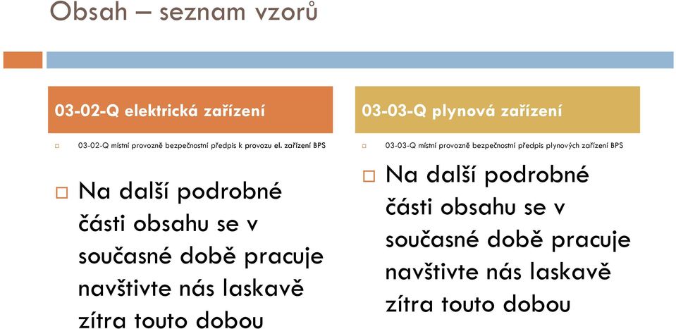 zařízení BPS 03-03-Q místní provozně bezpečnostní předpis plynových zařízení BPS Na další podrobné