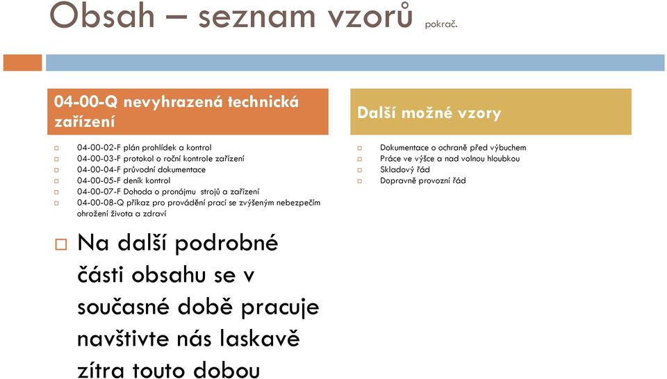 04-00-03-F protokol o roční kontrole zařízení Práce ve výšce a nad volnou hloubkou 04-00-04-F průvodní dokumentace Skladový řád 04-00-05-F