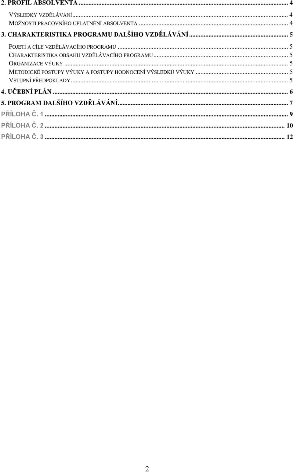 .. 5 CHARAKTERISTIKA OBSAHU VZDĚLÁVACÍHO PROGRAMU... 5 ORGANIZACE VÝUKY.