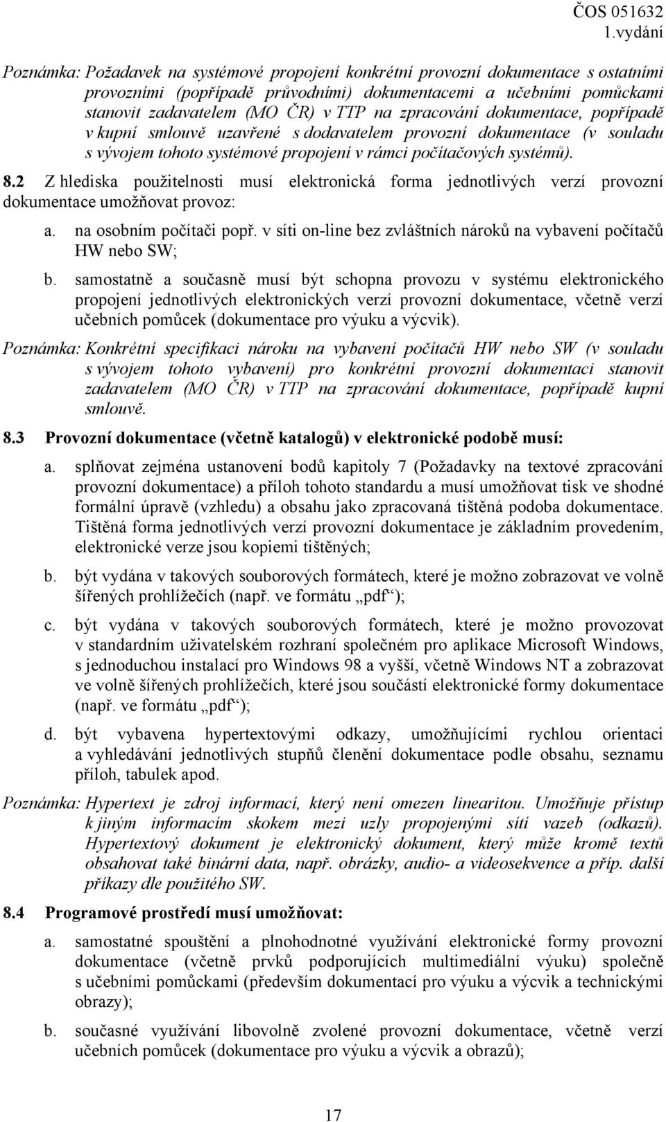 2 Z hlediska použitelnosti musí elektronická forma jednotlivých verzí provozní dokumentace umožňovat provoz: a. na osobním počítači popř.