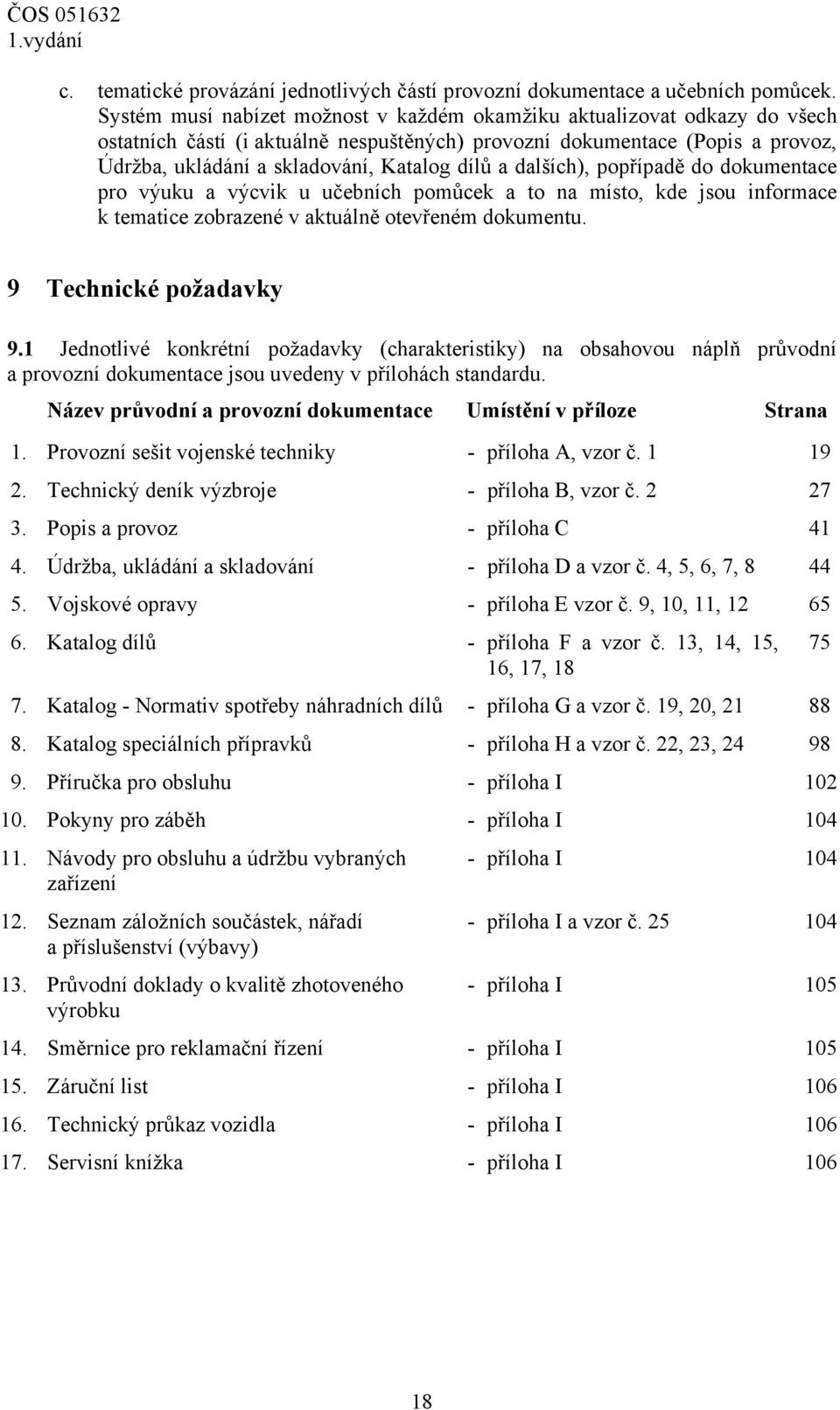 a dalších), popřípadě do dokumentace pro výuku a výcvik u učebních pomůcek a to na místo, kde jsou informace k tematice zobrazené v aktuálně otevřeném dokumentu. 9 Technické požadavky 9.