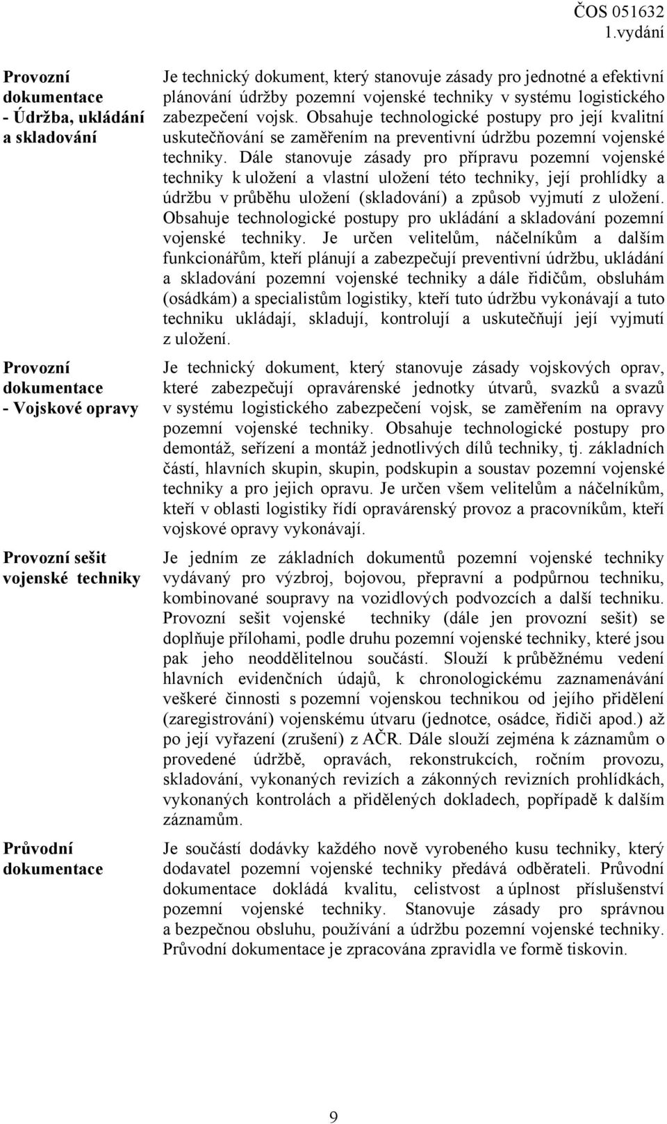 Obsahuje technologické postupy pro její kvalitní uskutečňování se zaměřením na preventivní údržbu pozemní vojenské techniky.