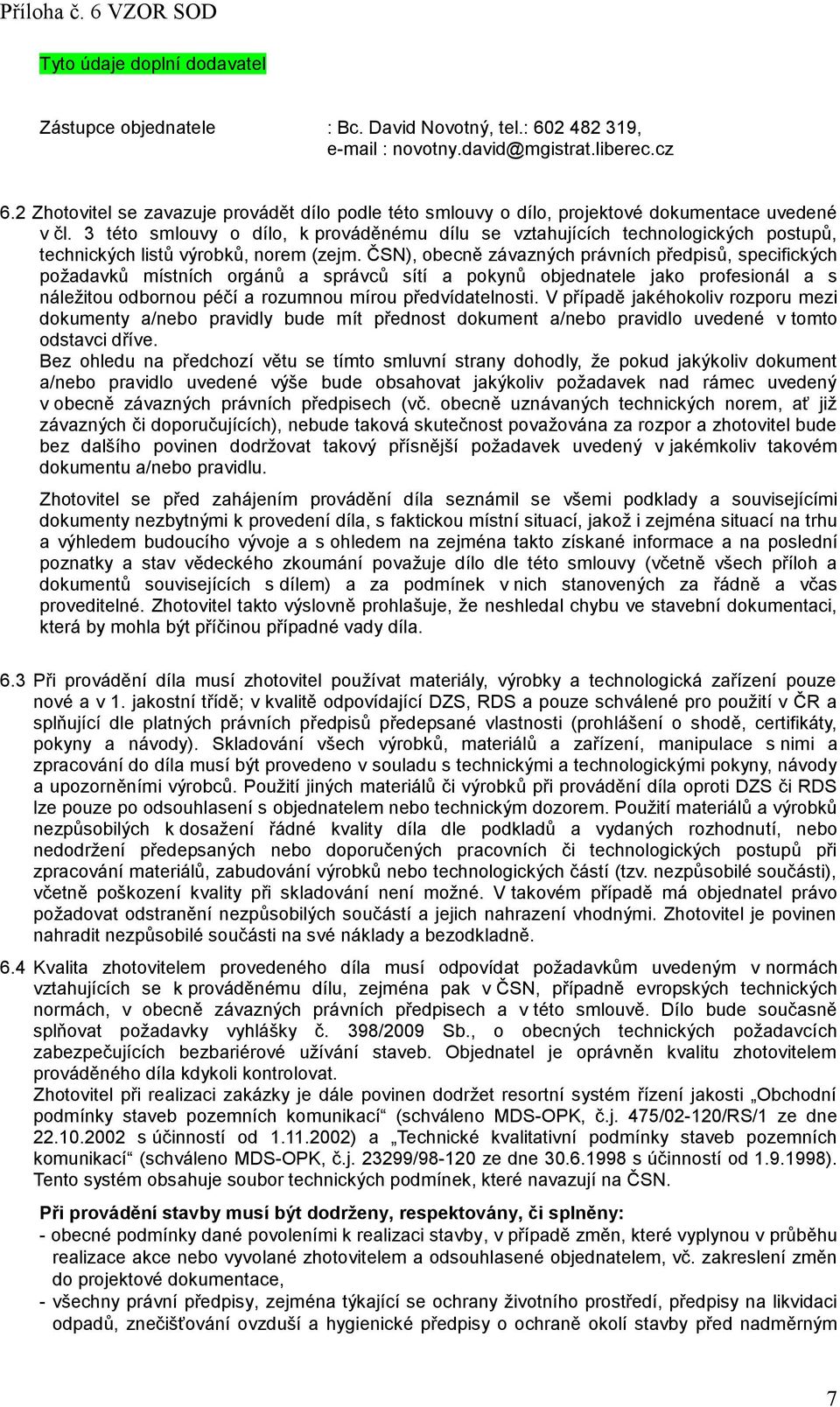 3 této smlouvy o dílo, k prováděnému dílu se vztahujících technologických postupů, technických listů výrobků, norem (zejm.