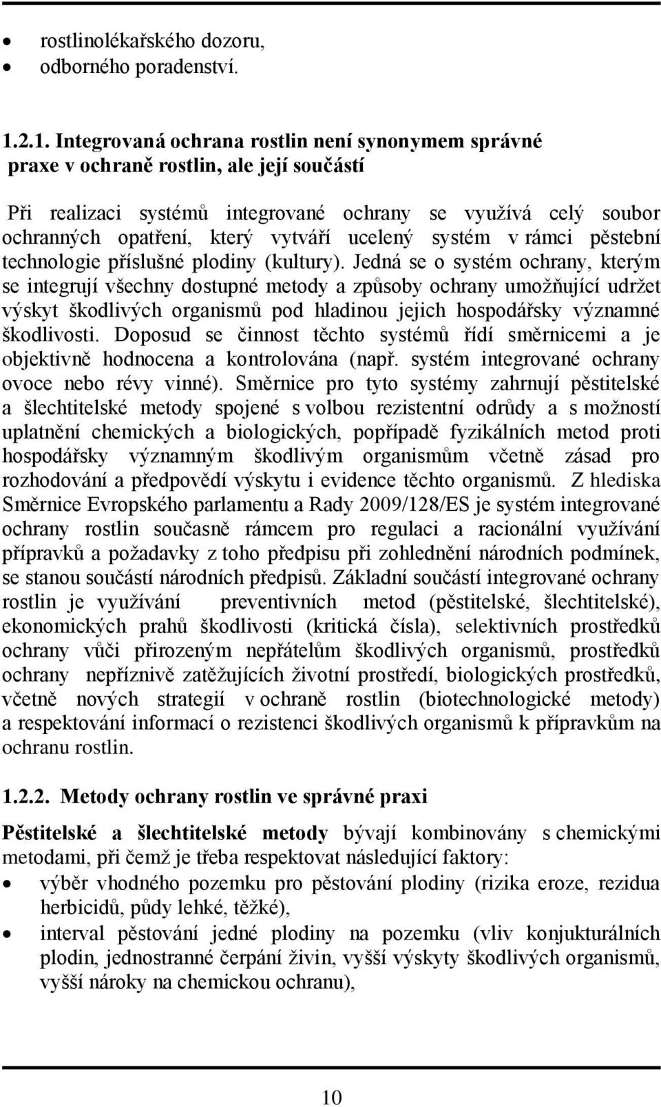 ucelený systém v rámci pěstební technologie příslušné plodiny (kultury).