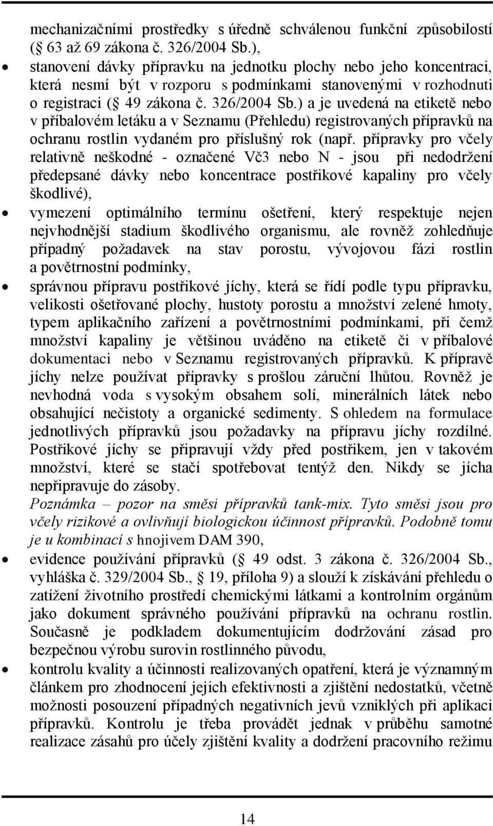 ) a je uvedená na etiketě nebo v příbalovém letáku a v Seznamu (Přehledu) registrovaných přípravků na ochranu rostlin vydaném pro příslušný rok (např.