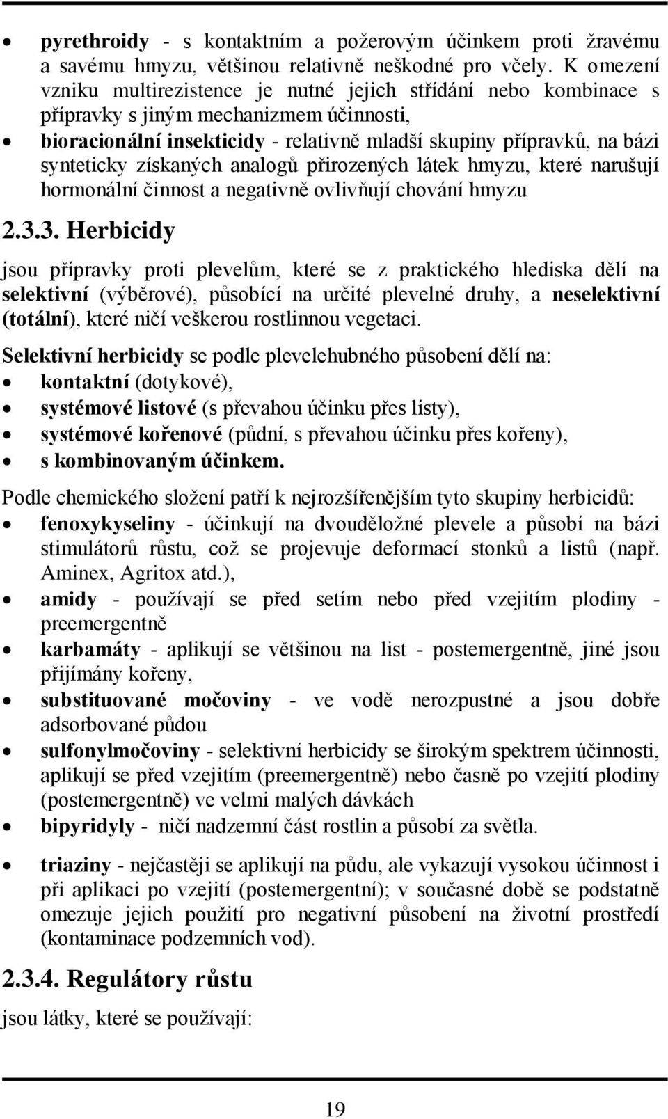 získaných analogů přirozených látek hmyzu, které narušují hormonální činnost a negativně ovlivňují chování hmyzu 2.3.