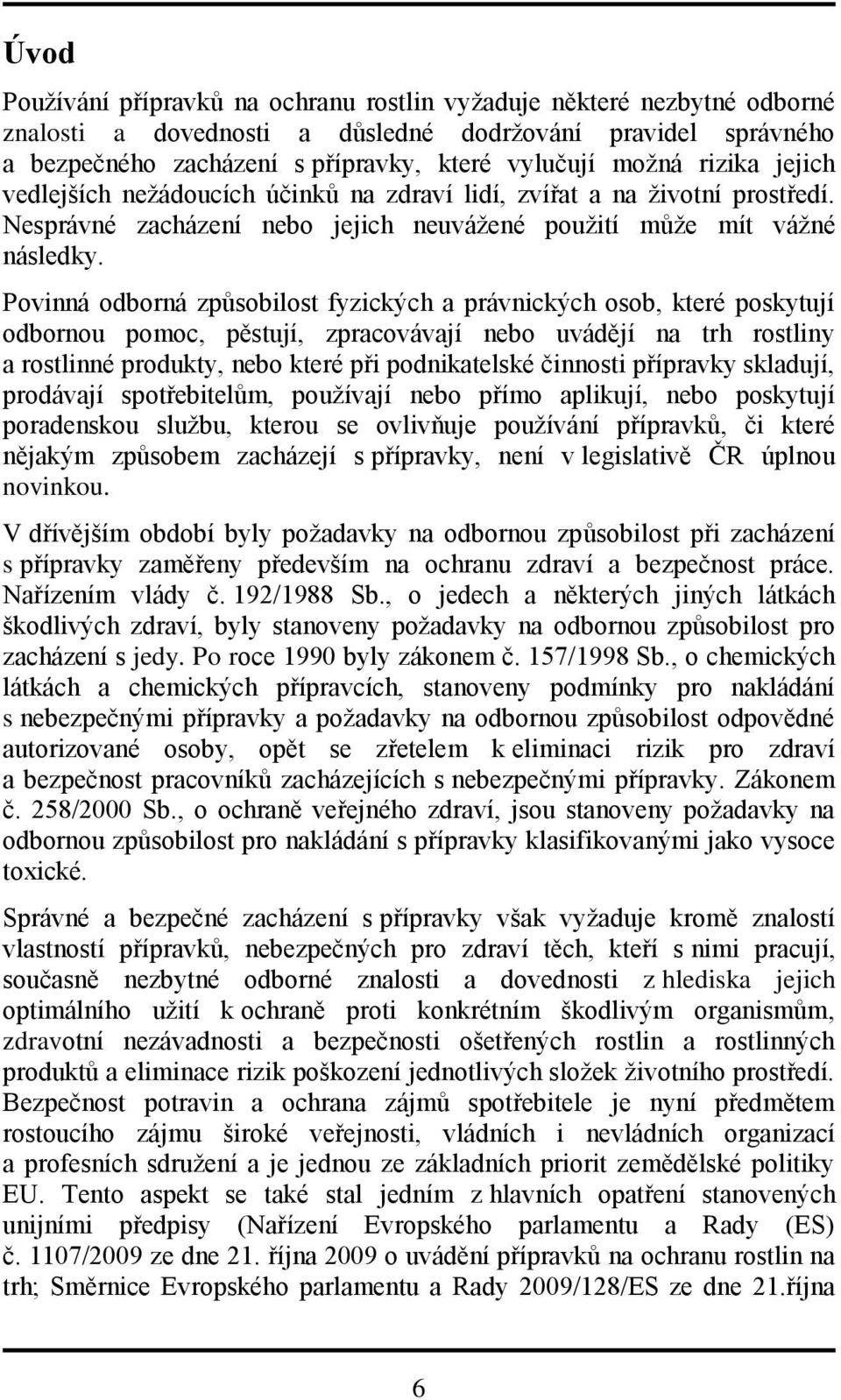 Povinná odborná způsobilost fyzických a právnických osob, které poskytují odbornou pomoc, pěstují, zpracovávají nebo uvádějí na trh rostliny a rostlinné produkty, nebo které při podnikatelské