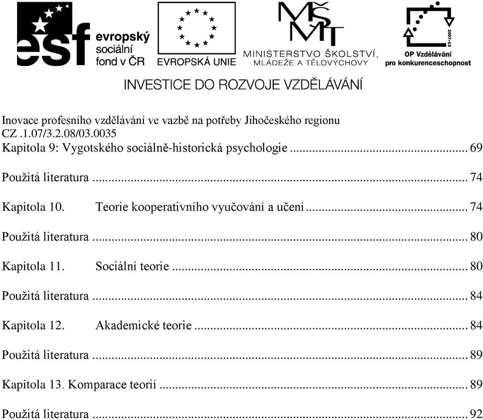 .. 80 Kapitola 11. Sociální teorie... 80 Použitá literatura... 84 Kapitola 12.