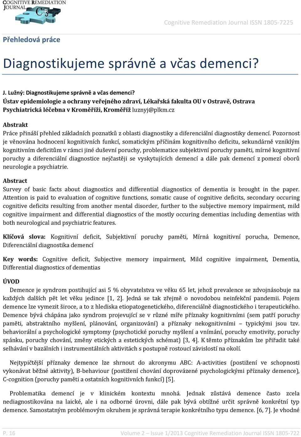 cz Abstrakt Práce přináší přehled základních poznatků z oblasti diagnostiky a diferenciální diagnostiky demencí.