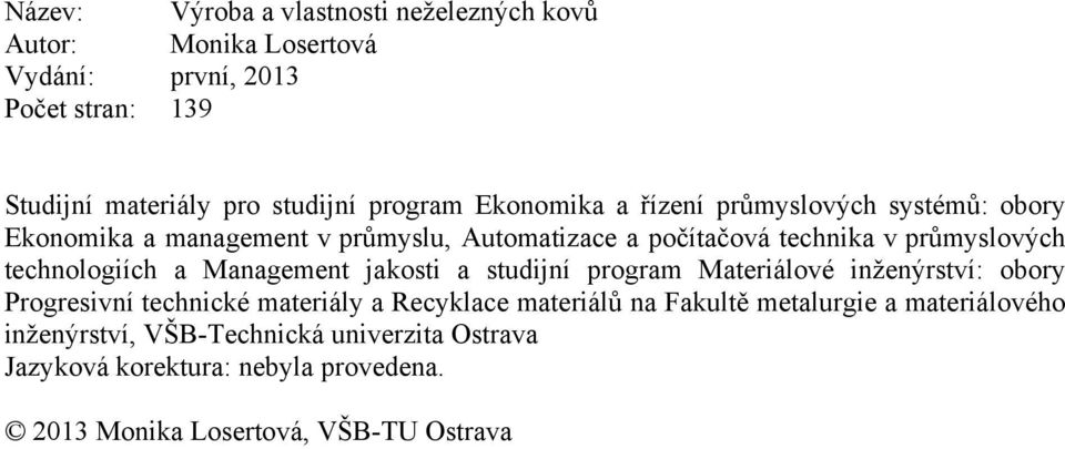 technologiích a Management jakosti a studijní program Materiálové inženýrství: obory Progresivní technické materiály a Recyklace materiálů na