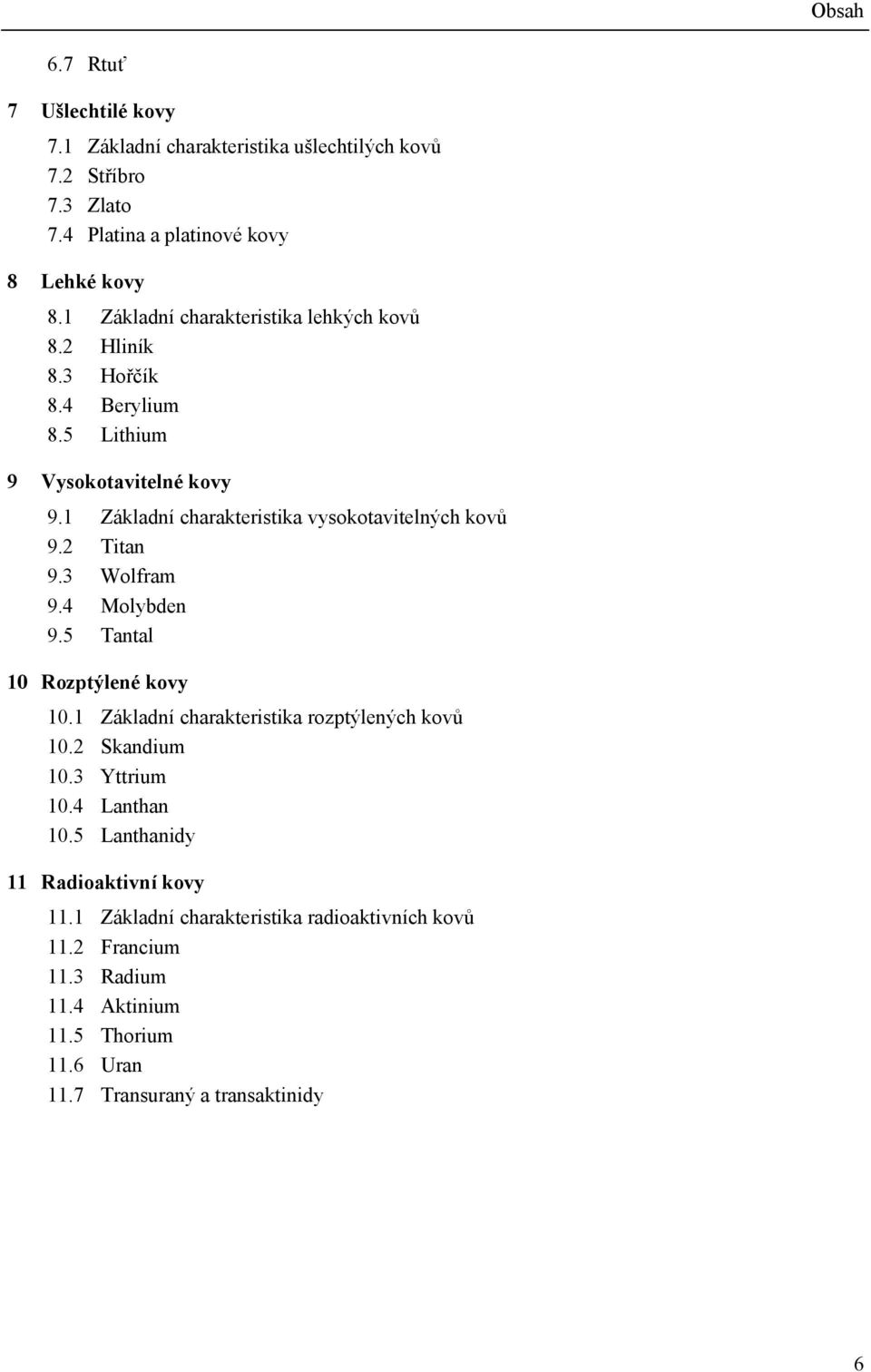 1 Základní charakteristika vysokotavitelných kovů 9.2 Titan 9.3 Wolfram 9.4 Molybden 9.5 Tantal 10 Rozptýlené kovy 10.