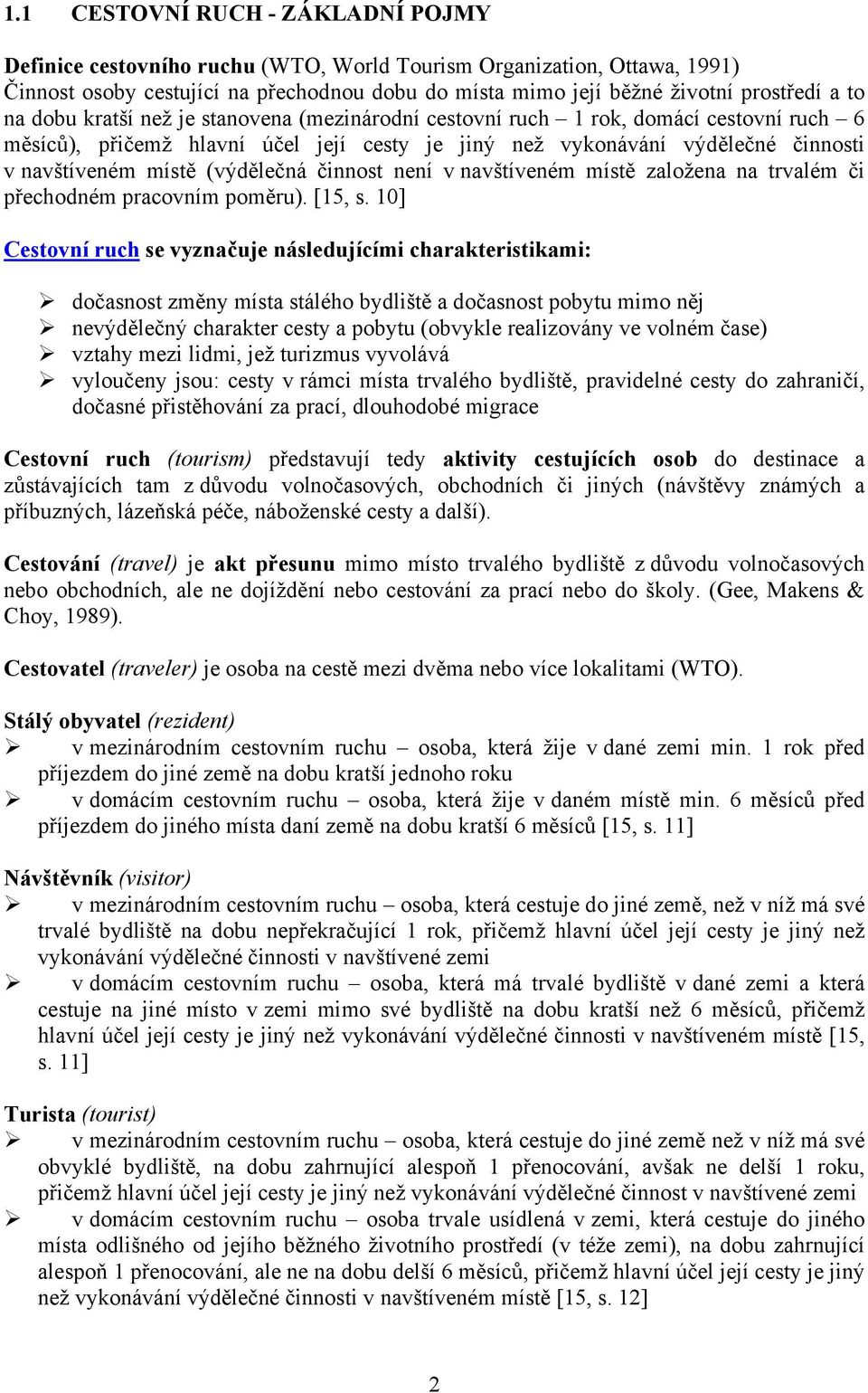 (výdělečná činnost není v navštíveném místě založena na trvalém či přechodném pracovním poměru). [15, s.