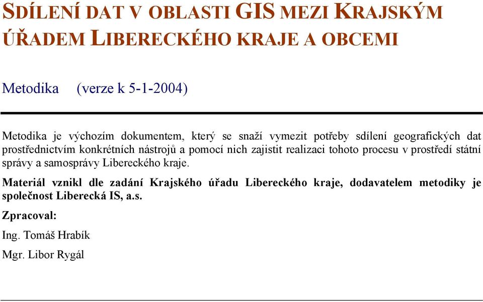 zajistit realizaci tohoto procesu v prostředí státní správy a samosprávy Libereckého kraje.