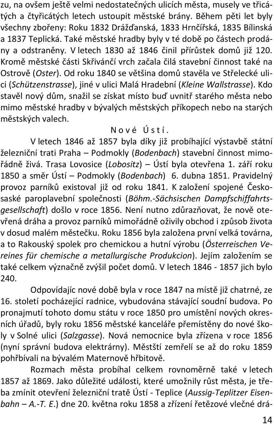 V letech 1830 až 1846 činil přírůstek domů již 120. Kromě městské části Skřivánčí vrch začala čilá stavební činnost také na Ostrově (Oster).