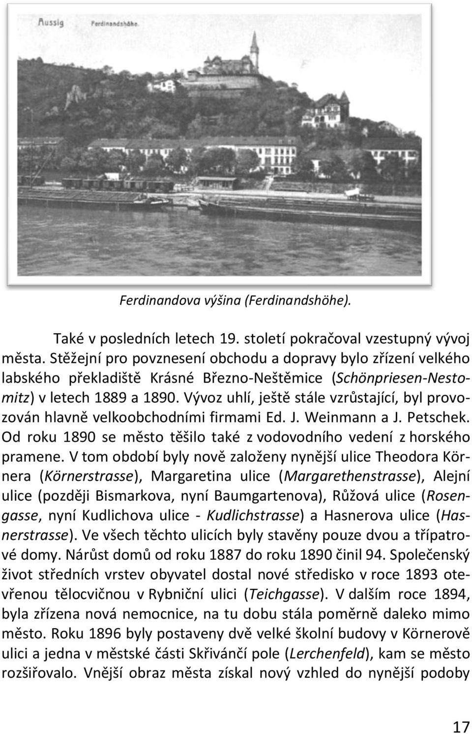 Vývoz uhlí, ještě stále vzrůstající, byl provozován hlavně velkoobchodními firmami Ed. J. Weinmann a J. Petschek. Od roku 1890 se město těšilo také z vodovodního vedení z horského pramene.