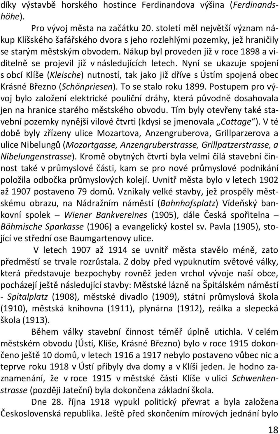 Nákup byl proveden již v roce 1898 a viditelně se projevil již v následujících letech.