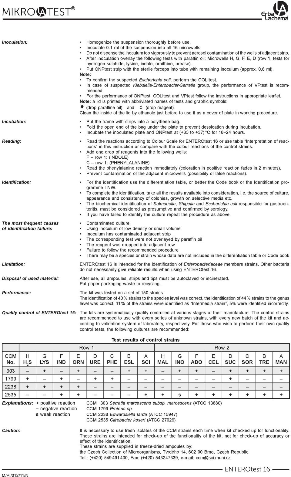 After inoculation overlay the following tests with paraffin oil: Microwells H, G, F, E, D (row 1, tests for hydrogen sulphide, lysine, indole, ornithine, urease).