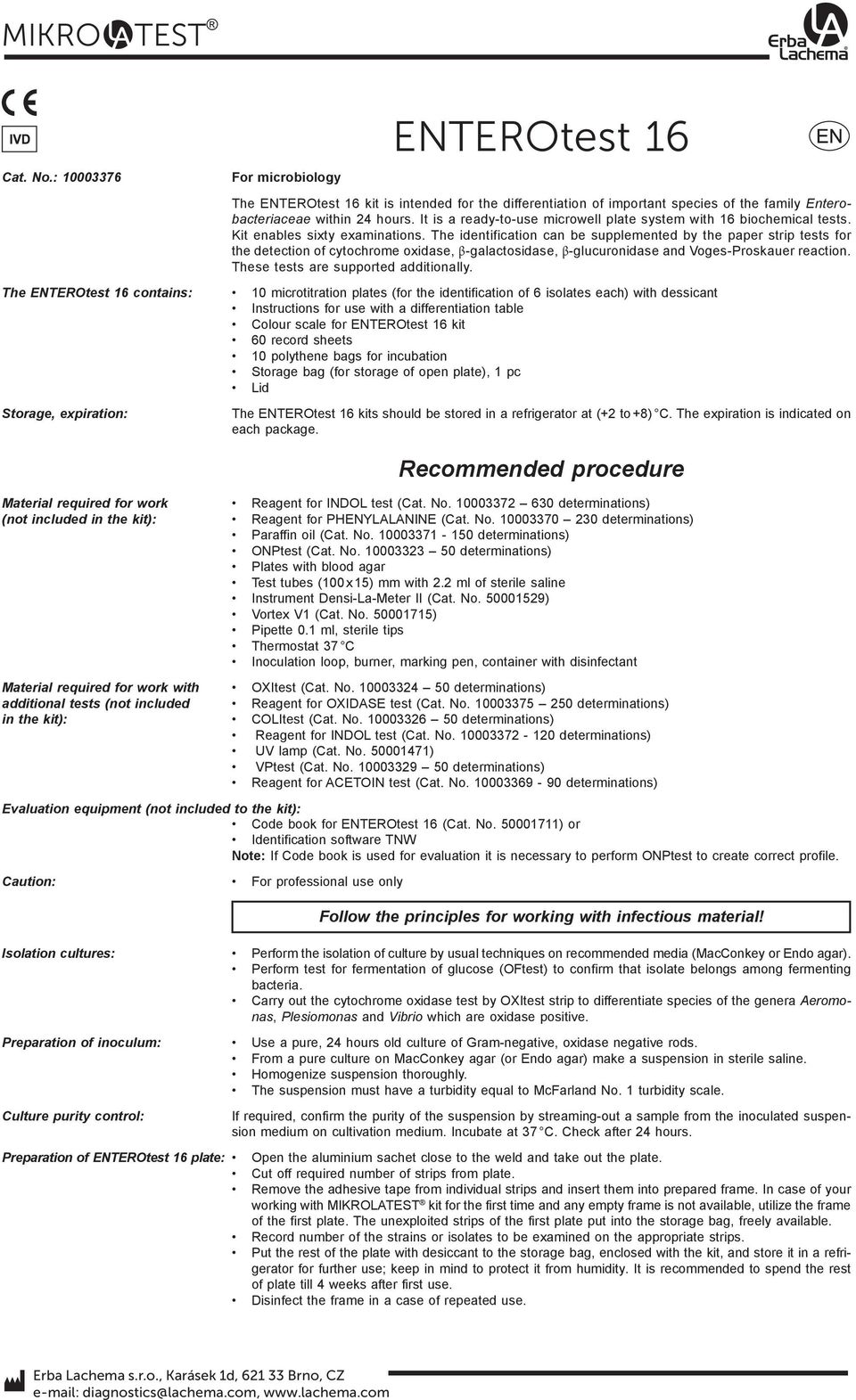 The identification can be supplemented by the paper strip tests for the detection of cytochrome oxidase, β-galactosidase, β glucuronidase and Voges-Proskauer reaction.