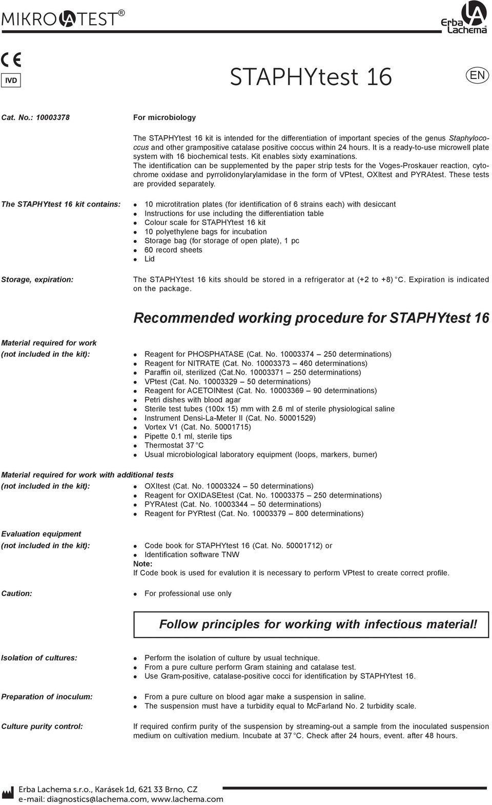 The identification can be supplemented by the paper strip tests for the Voges-Proskauer reaction, cy tochrome oxidase and pyrrolidonylarylamidase in the form of VPtest, OXItest and PYRAtest.