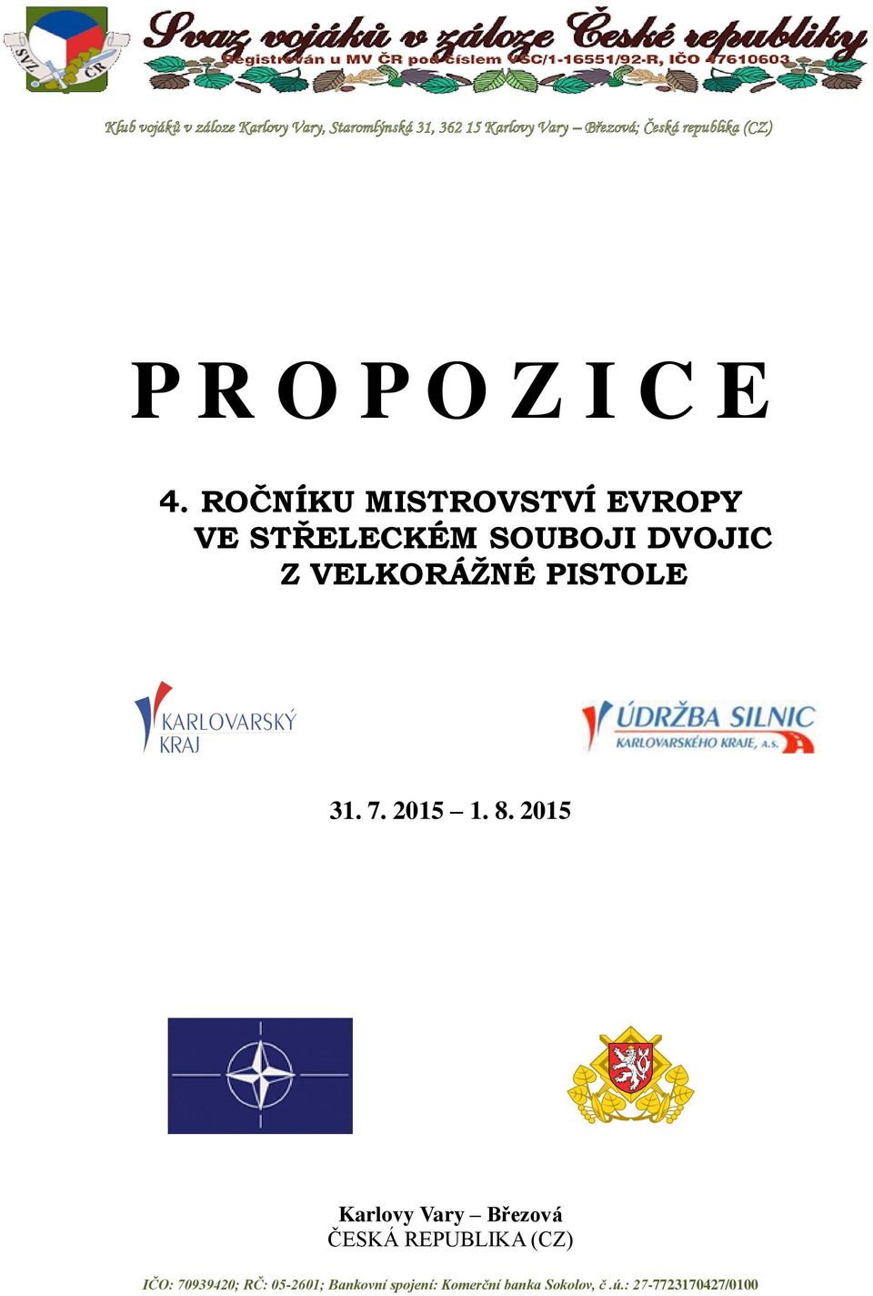 ROČNÍKU MISTROVSTVÍ EVROPY VE STŘELECKÉM SOUBOJI DVOJIC Z VELKORÁŽNÉ PISTOLE 31. 7.