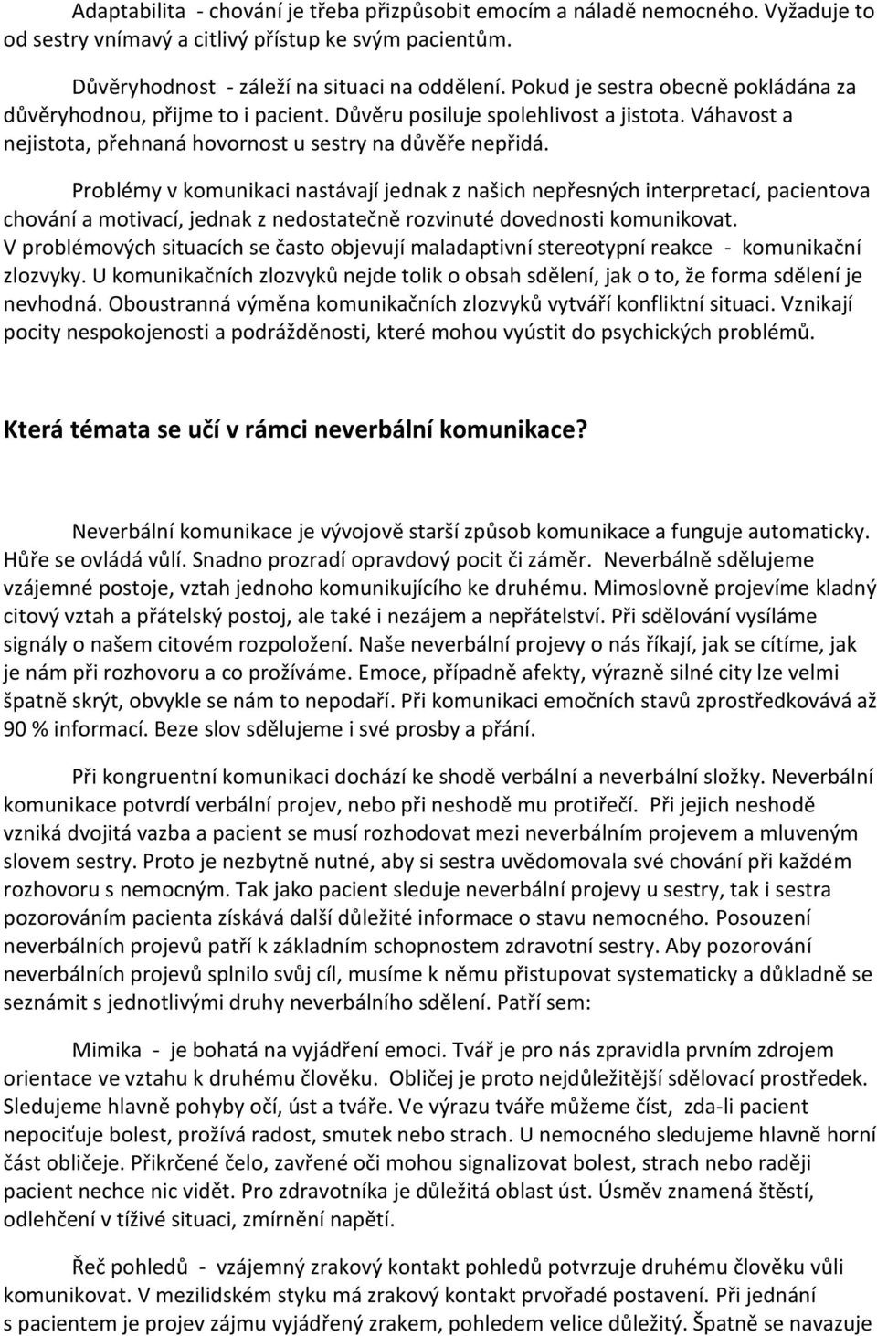 Problémy v komunikaci nastávají jednak z našich nepřesných interpretací, pacientova chování a motivací, jednak z nedostatečně rozvinuté dovednosti komunikovat.