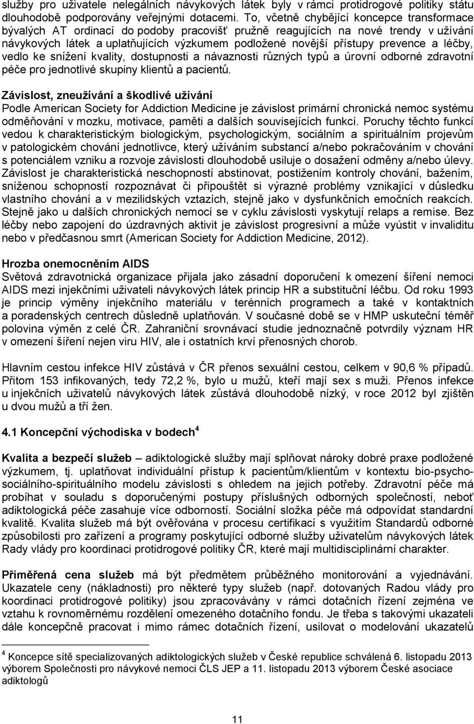 prevence a léčby, vedlo ke snížení kvality, dostupnosti a návaznosti různých typů a úrovní odborné zdravotní péče pro jednotlivé skupiny klientů a pacientů.