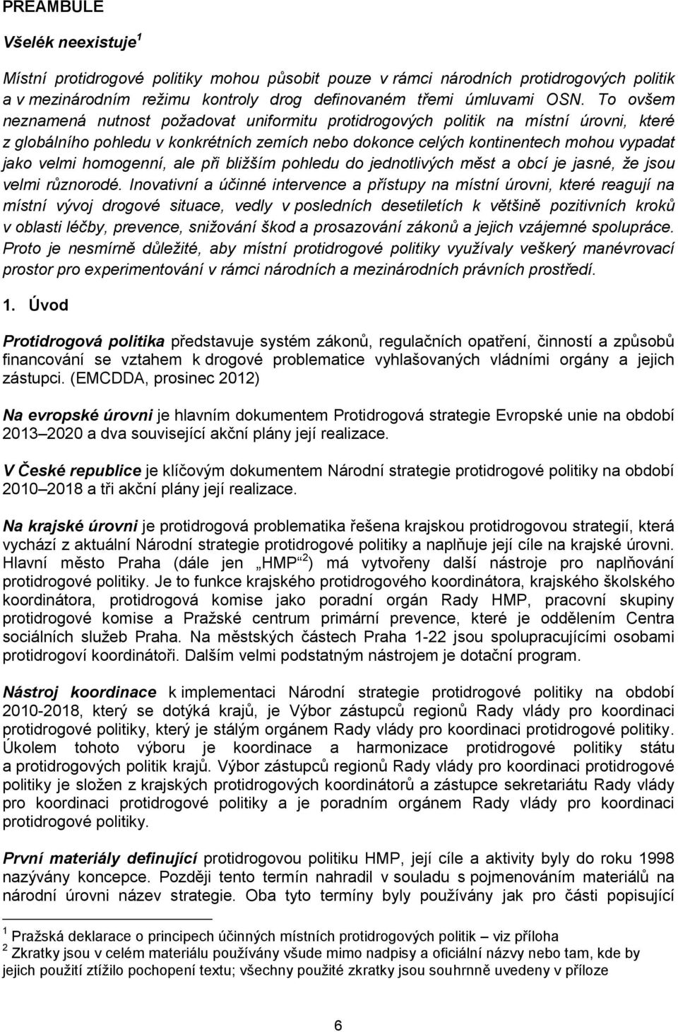 homogenní, ale při bližším pohledu do jednotlivých měst a obcí je jasné, že jsou velmi různorodé.