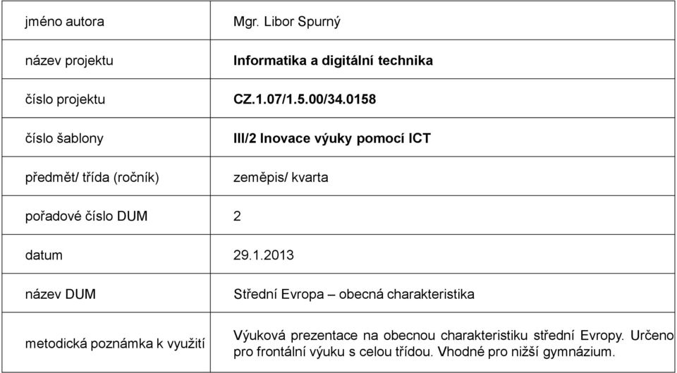 0158 III/2 Inovace výuky pomocí ICT zeměpis/ kvarta pořadové číslo DUM 2 datum 29.1.2013 název DUM Střední