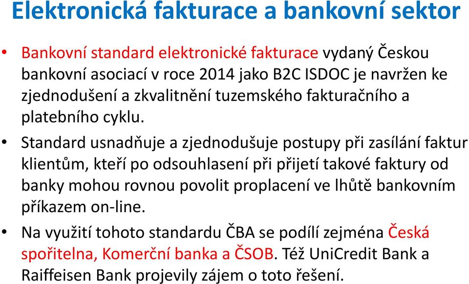 Standard usnadňuje a zjednodušuje postupy při zasílání faktur klientům, kteří po odsouhlasení při přijetí takové faktury od banky mohou rovnou