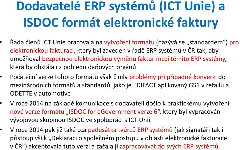 případné konverzi do mezinárodních formátů a standardů, jako je EDIFACT aplikovaný GS1 v retailu a ODETTE v automotive V roce 2014 na základě komunikace s dodavateli došlo k praktickému vytvoření