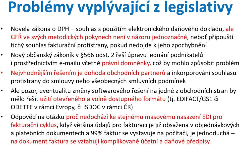 2 řeší úpravu jednání podnikatelů i prostřednictvím e-mailu včetně právní domněnky, což by mohlo způsobit problém Nejvhodnějším řešením je dohoda obchodních partnerů a inkorporování souhlasu