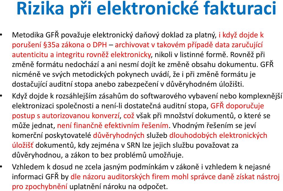 GFŘ nicméně ve svých metodických pokynech uvádí, že i při změně formátu je dostačující auditní stopa anebo zabezpečení v důvěryhodném úložišti.