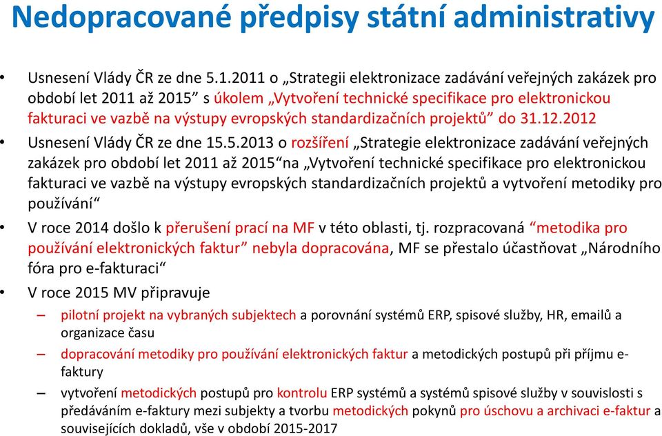 standardizačních projektů do 31.12.2012 Usnesení Vlády ČR ze dne 15.