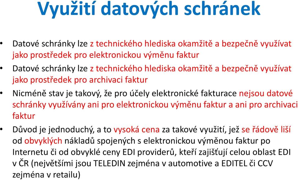 využívány ani pro elektronickou výměnu faktur a ani pro archivaci faktur Důvod je jednoduchý, a to vysoká cena za takové využití, jež se řádově liší od obvyklých nákladů