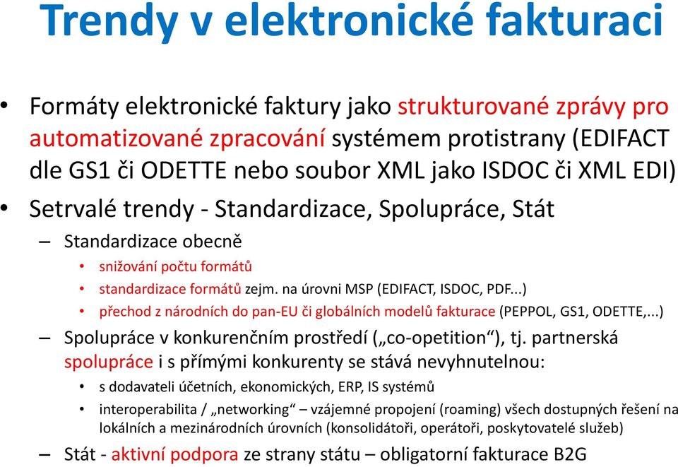 ..) přechod z národních do pan-eu či globálních modelů fakturace (PEPPOL, GS1, ODETTE,...) Spolupráce v konkurenčním prostředí ( co-opetition ), tj.