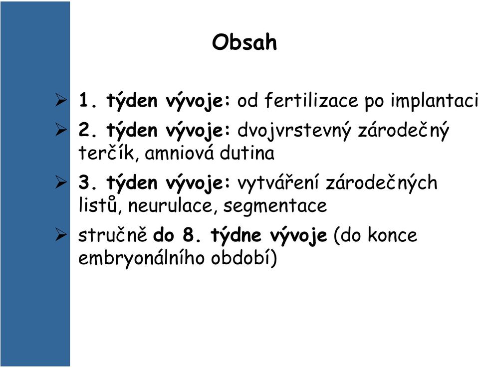 3. týden vývoje: vytváření zárodečných listů, neurulace,