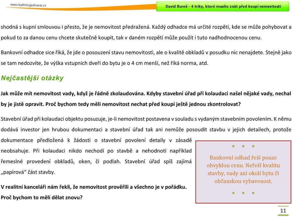 Bankovní odhadce sice říká, že jde o posouzení stavu nemovitosti, ale o kvalitě obkladů v posudku nic nenajdete.