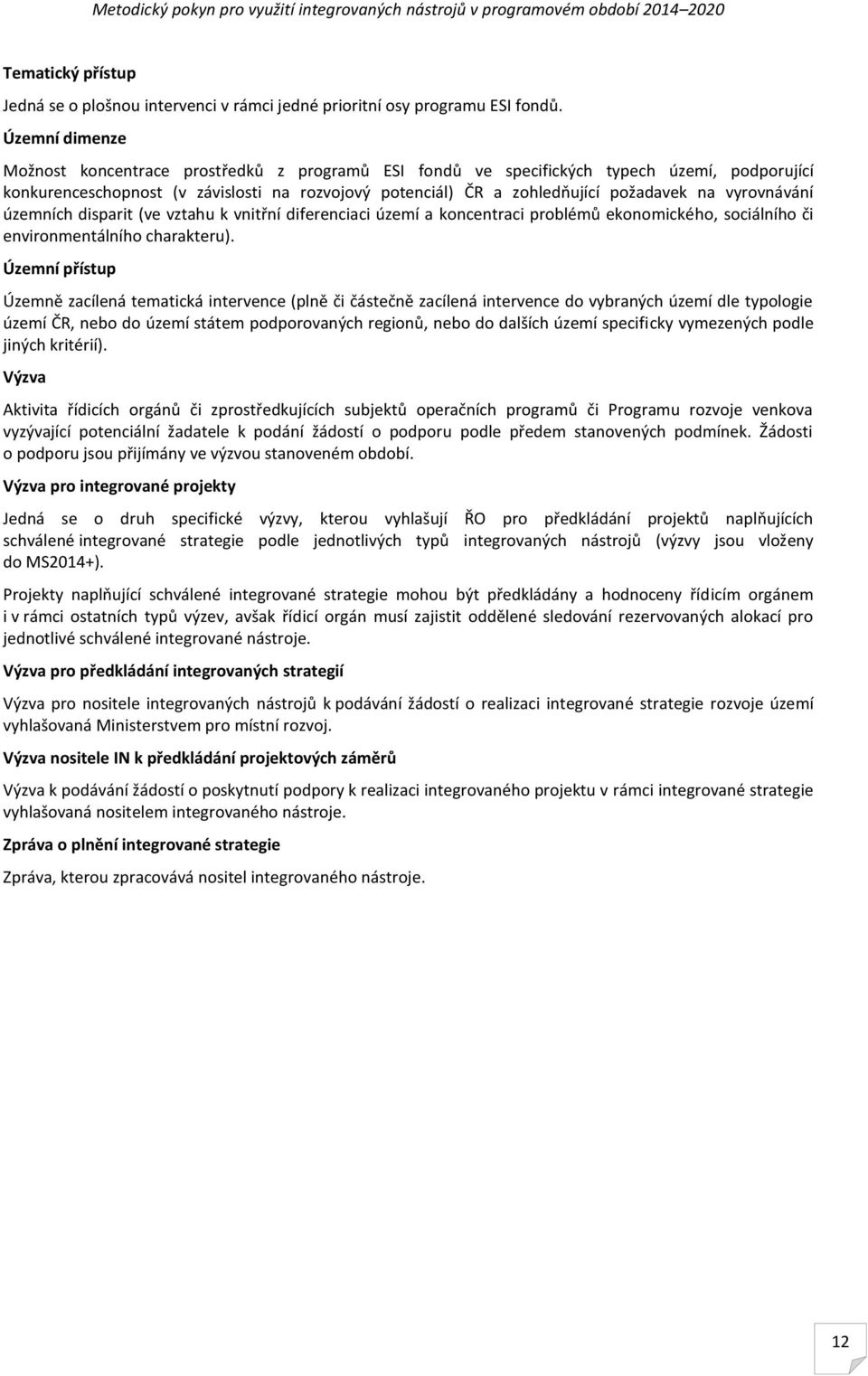 vyrovnávání územních disparit (ve vztahu k vnitřní diferenciaci území a koncentraci problémů ekonomického, sociálního či environmentálního charakteru).