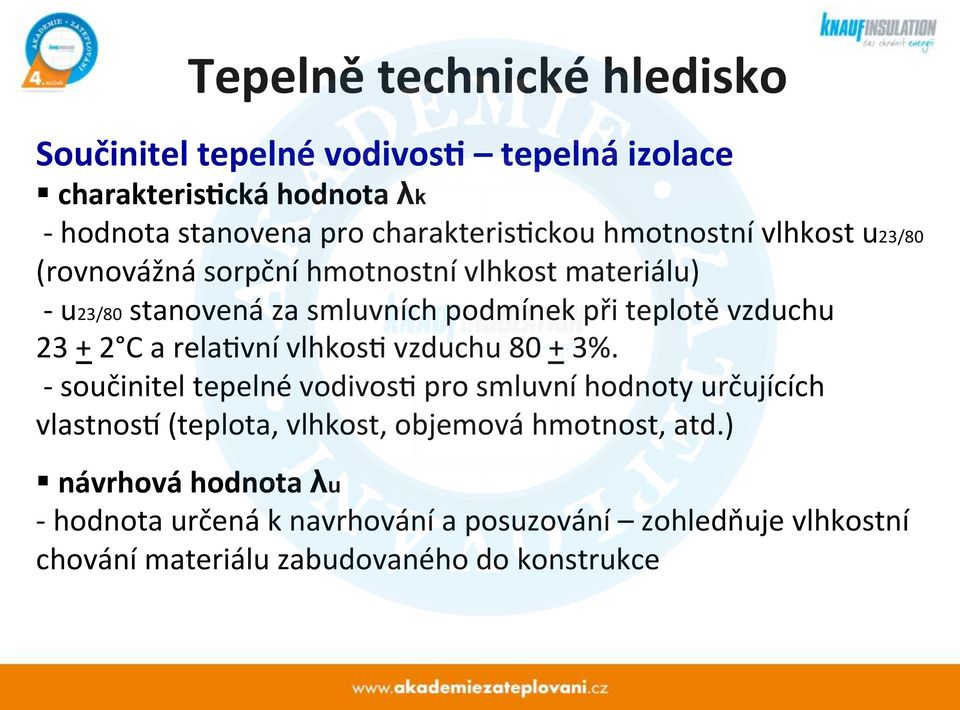 materiálu) - u23/80 stanovená za smluvních podmínek při teplotě vzduchu 23 + 2 C a relahvní vlhkosh vzduchu 80 + 3%.