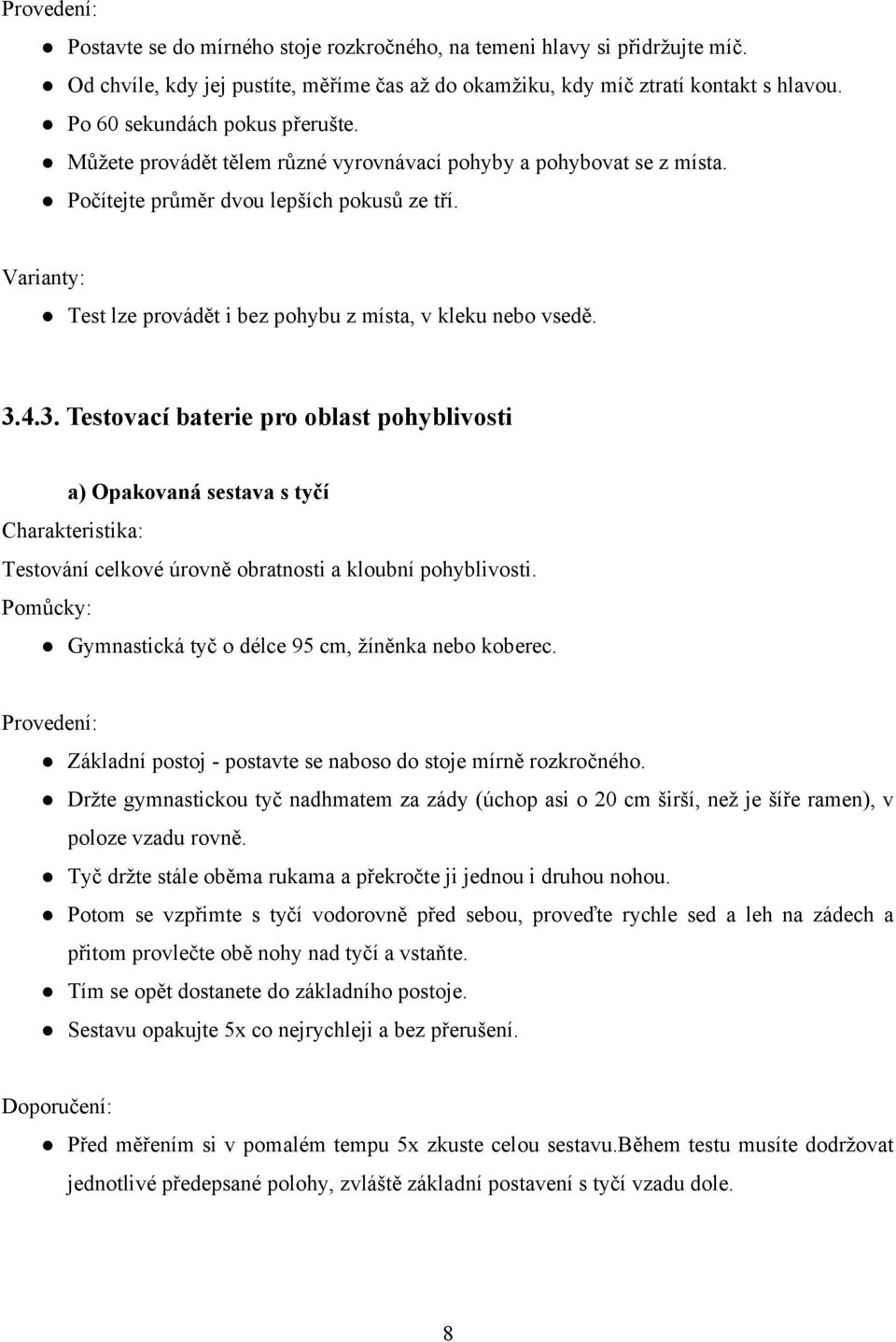 Varianty: Test lze provádět i bez pohybu z místa, v kleku nebo vsedě. 3.