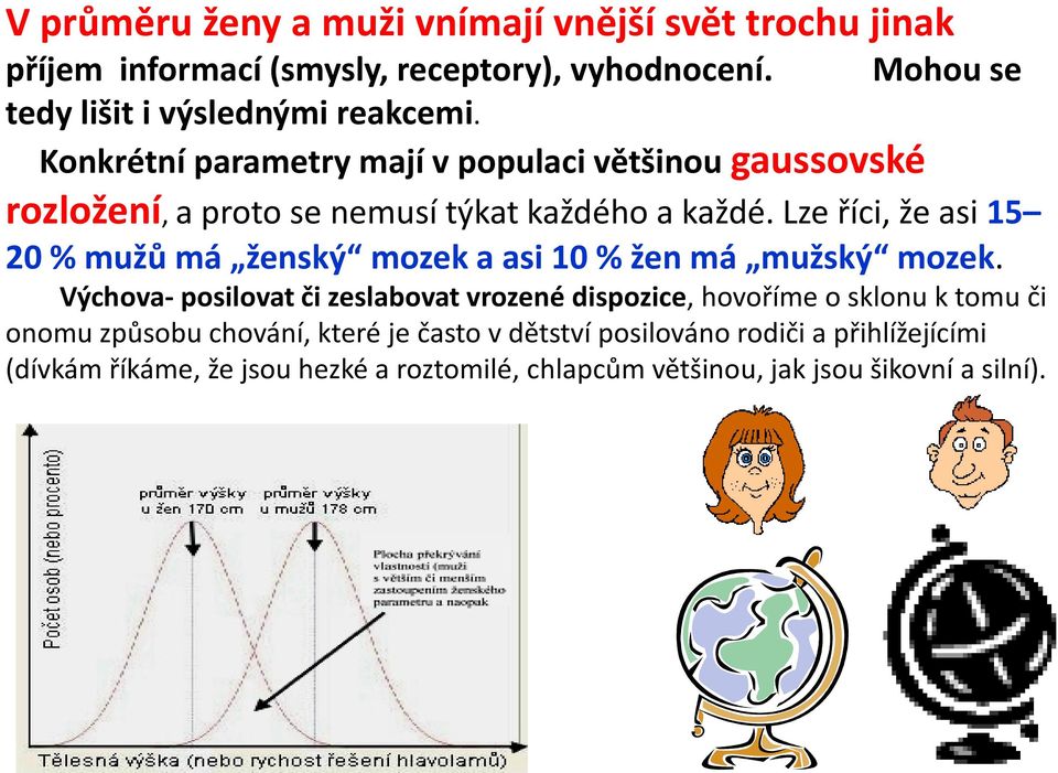 Konkrétní parametry mají v populaci většinou gaussovské rozložení, a proto se nemusí týkat každého a každé.