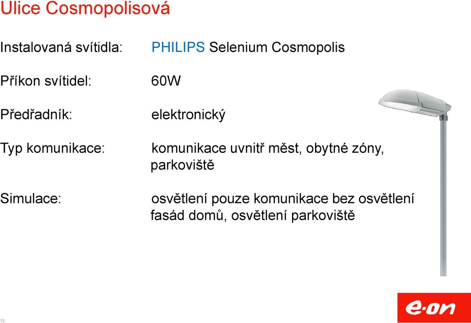 60W elektronický komunikace uvnitř měst, obytné zóny, parkoviště