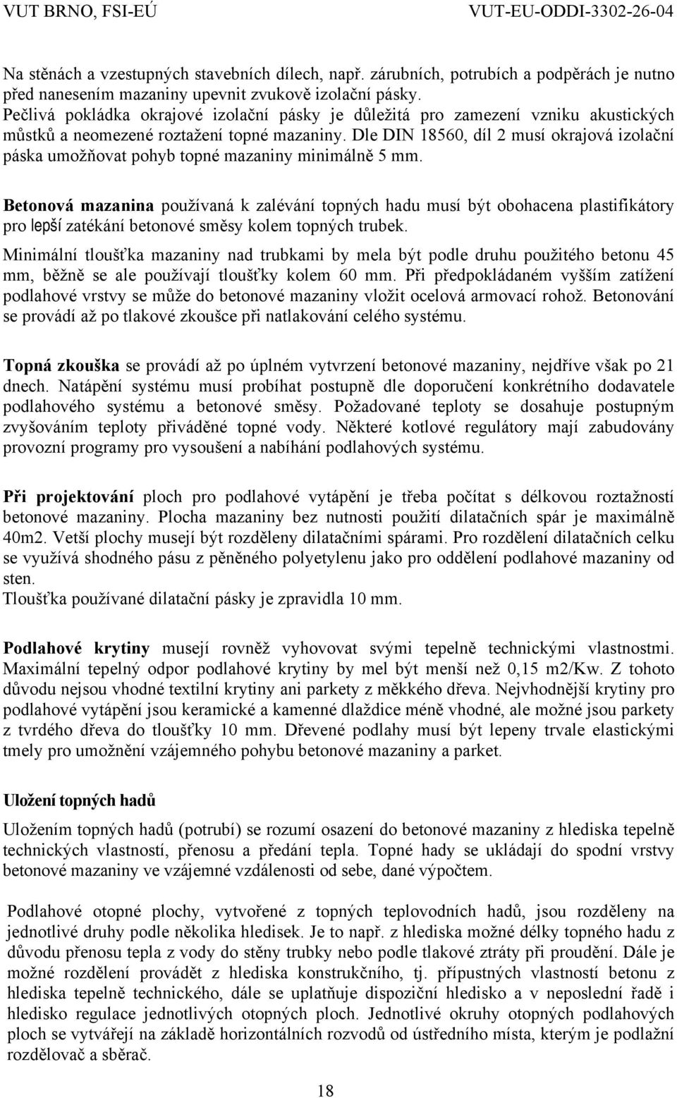 Dle DIN 18560, díl 2 musí okrajová izolační páska umožňovat pohyb topné mazaniny minimálně 5 mm.