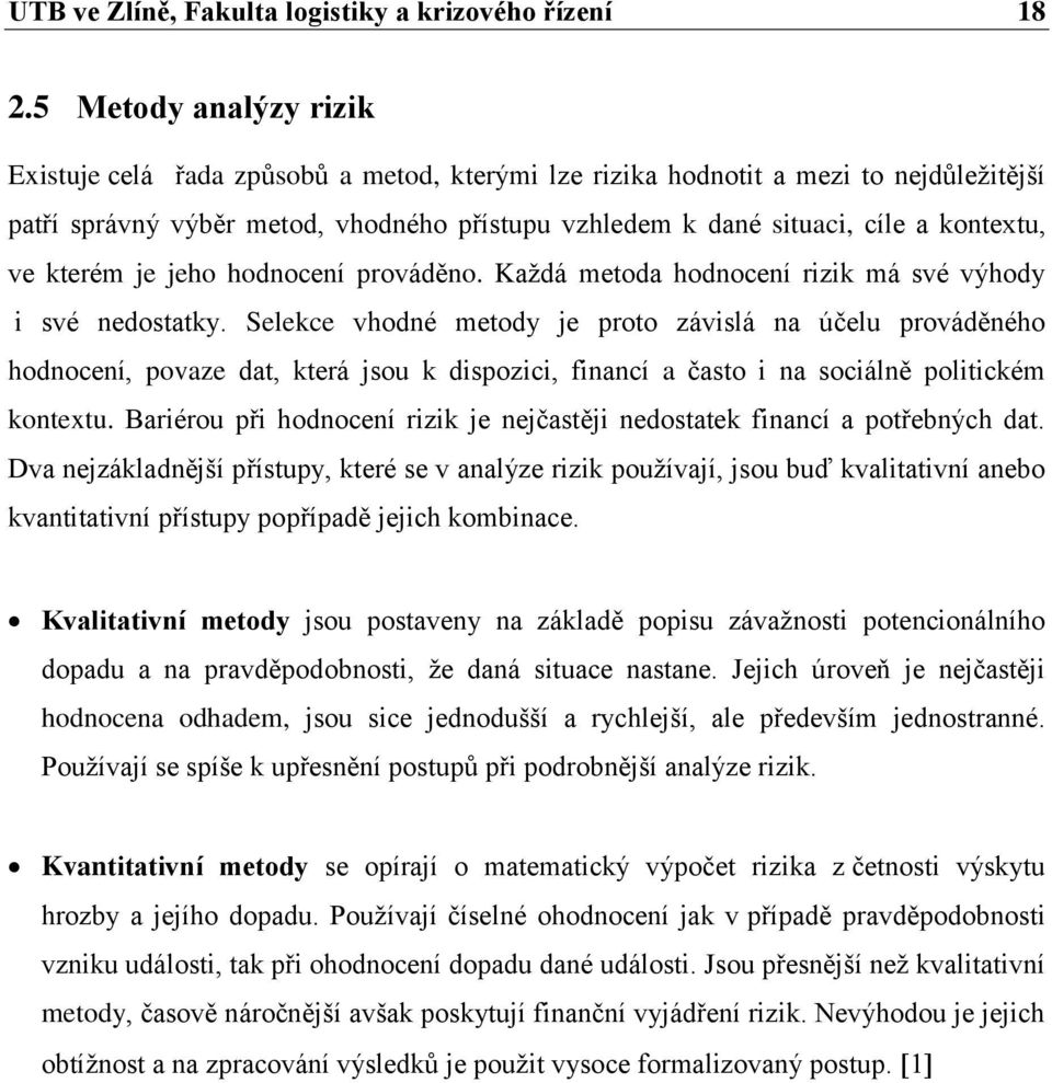 ve kterém je jeho hodnocení prováděno. Kaţdá metoda hodnocení rizik má své výhody i své nedostatky.