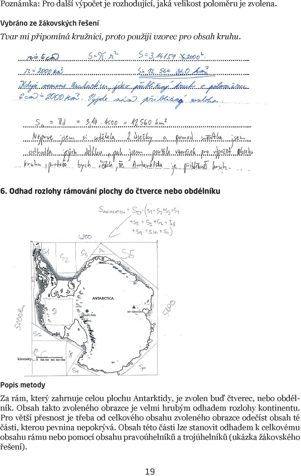 Odhad rozlohy rámování plochy do čtverce nebo obdélníku Popis metody Za rám, který zahrnuje celou plochu Antarktidy, je zvolen buď čtverec, nebo obdélník.