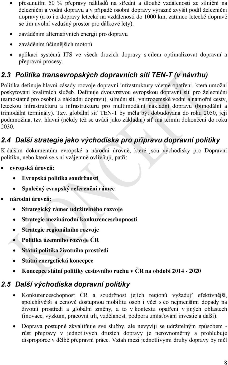 zaváděním alternativních energií pro dopravu zaváděním účinnějších motorů aplikací systémů ITS ve všech druzích dopravy s cílem optimalizovat dopravní a přepravní procesy. 2.